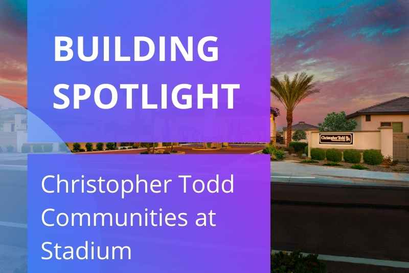 For our January 2022 Spotlight, we feature Christopher Todd Communities at Stadium in Glendale, Arizona.