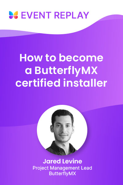 Watch the webinar replay to learn how to become a ButterflyMX certified installer