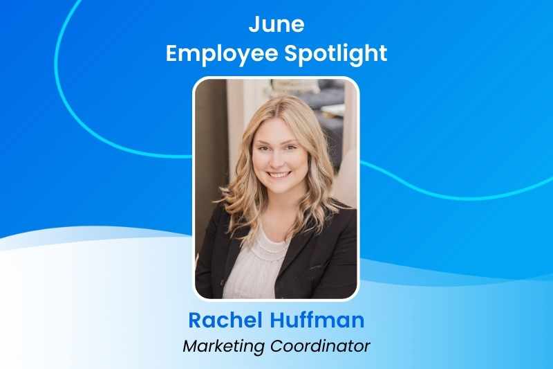 June 2022 Employee Spotlight: Rachel Huffman, Marketing Coordinator