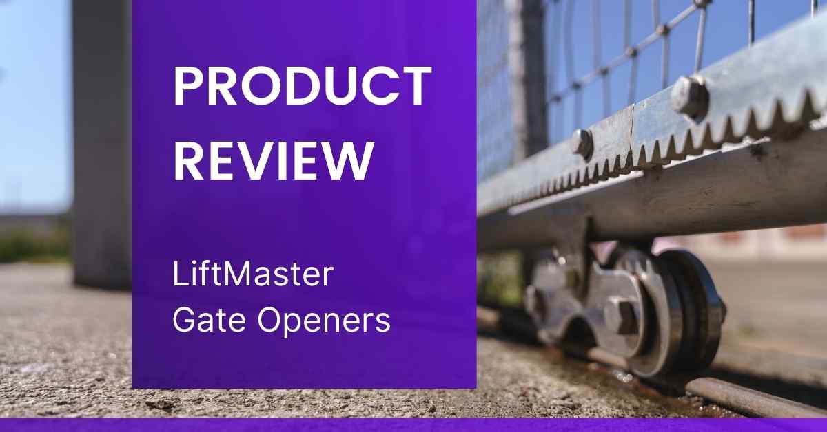 LiftMaster Gate Opener Review Features, Cost, Alternatives