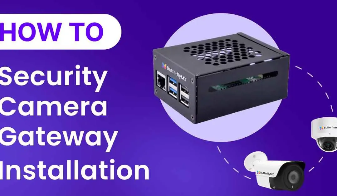 How to Install a ButterflyMX Security Camera Gateway